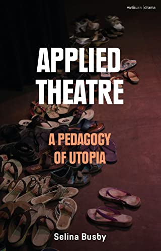 Applied Theatre: A Pedagogy of Utopia von Methuen Drama